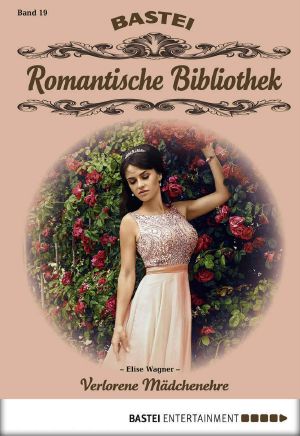 [Romantische Bibliothek 19] • Verlorene Mädchenehre